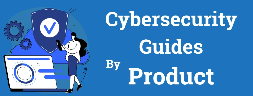 Cybersecurity Guides by Product
