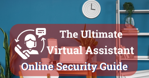 Protect Your Client’s Data: The Ultimate Cybersecurity Guide For Virtual Assistants