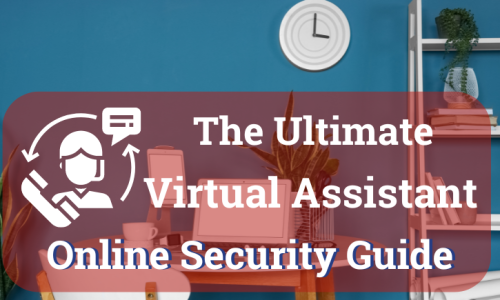 Protect Your Client’s Data: The Ultimate Cybersecurity Guide For Virtual Assistants