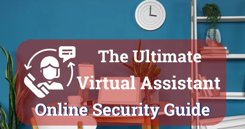 The Ultimate Virtual Assistant Online Security Guide
