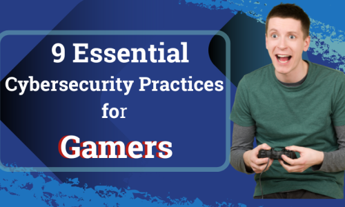 9 Essential Cybersecurity Practices for Gamers