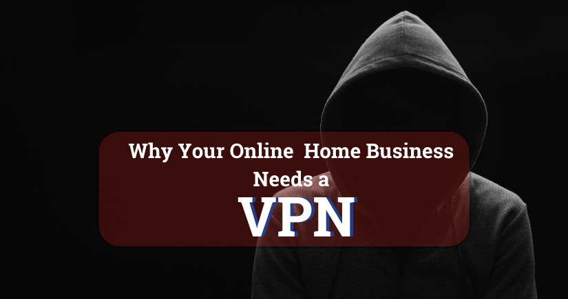 Cover Photo of Article on Why Your Online Home Business Needs A VPN