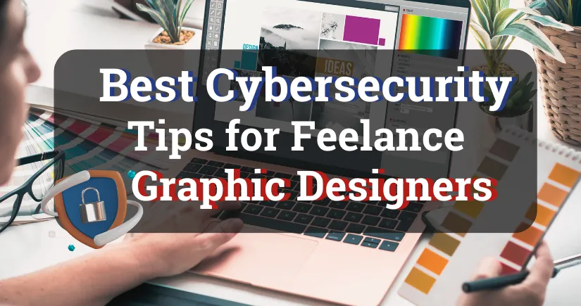Photo Cover for the Article Best Cybersecurity Tips for Freelance Graphic Designers